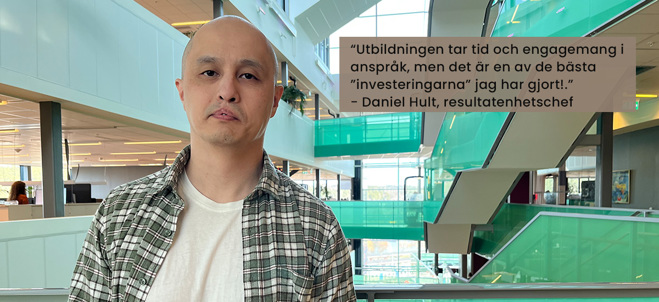 Bild på Daniel Hult, resultatenhetschef samt med citat ” Utbildningen tar tid och engagemang i anspråk, men det är en av de bästa ”investeringarna” jag har gjort!”